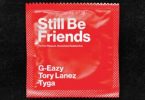 G-Eazy - Still Be Friends ft. Tory Lanez & Tyga