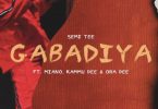 Semi Tee – Gabadiya Ft. Miano, Kammu Dee, Ora Dee