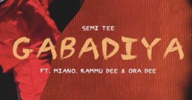 Semi Tee – Gabadiya Ft. Miano, Kammu Dee, Ora Dee