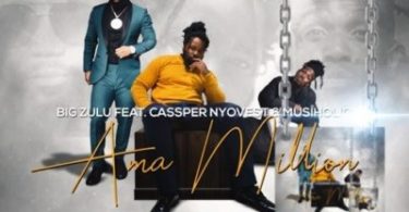 Big Zulu – Ama Million ft. Musiholiq & Cassper Nyovest