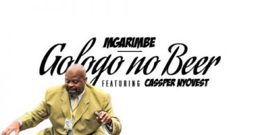 Mgarimbe – Gologo no Beer ft. Cassper Nyovest