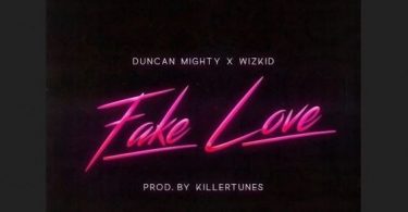 Duncan Mighty Ft. Wizkid – Fake Love