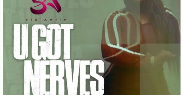 Sista Afia – U Got Nerves