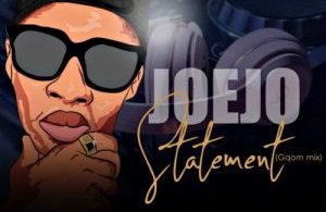 Joejo – Statement (Gqom Mix) Mp3