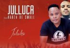 Julluca – Juluka ft. Kabza De Small Mp3