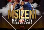 Mr Freshly – Msizeni ft. Sdudla Noma1000 mp3