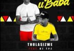 Thulasizwe – Ubaba ft. DJ Tpz Mp3