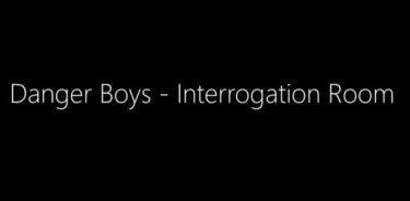 Danger Boys – Interrogation Room