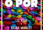 Lil Kesh Ft. Naira Marley - O Por Mp3 Download