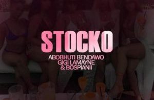 Abobhuti Bendawo, Gigi Lamayne & BosPianii – Stocko Mp3