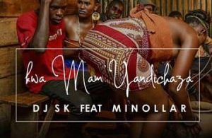 DJ SK – Kwa Mam’ Yandichaza ft. Minollar Mp3