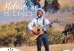 Mduduzi – Isiginci ft. Big Zulu Mp3