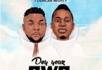 Oritsefemi Ft. Duncan Mighty – Dey Your Own