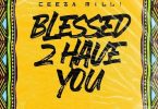 Ceeza Milli – Blessed 2 Have You