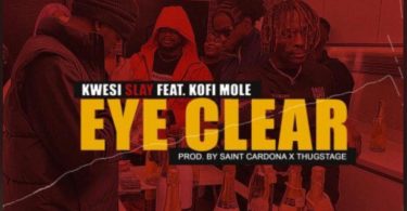 Kwesi Slay – Eye Clear Ft Kofi Mole