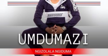 Umdumazi – Umlaba (Ngizolala Ngiduma) Mp3 download