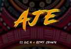 DJ Big N Ft. Remy Crown – Aje