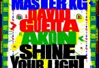 Master KG – Shine Your Light ft. David Guetta, Akon