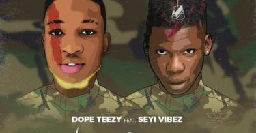 Dope Teezy Ft. Seyi Vibez – No Seke