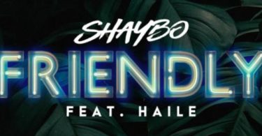 Download Shaybo Ft Haile Friendly MP3 Download