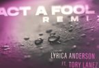 Lyrica Anderson Ft. Tory Lanez – Act a Fool (Remix) Mp3