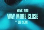 Download Yung Bleu Way More Close ft Big Sean MP3 Download