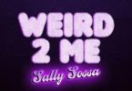 Download Sally Sossa Weird 2 Me Mp3 Download