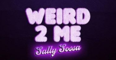 Download Sally Sossa Weird 2 Me Mp3 Download