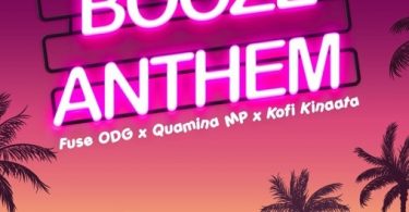 Download Fuse ODG Ft Quamina MP & Kofi Kinaata Booze Anthem MP3 Download