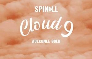 Download DJ Spinall Cloud 9 ft Adekunle Gold MP3 Download