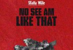 Shatta Wale - No See Am Like That (Ghana Mp3 Download) - MP3GH.COM