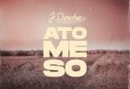 Download J Derobie Ato Me So MP3 Download