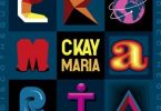 Download Ckay Maria Ft Silly Walks Discotheque MP3 Download