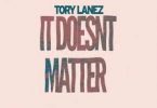 Download Tory Lanez It Doesn’t Matter MP3 Download