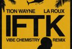 Download Tion Wayne & La Roux IFTK Vibe Chemistry Remix MP3 Download