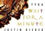 Download Tyga Wait for a Minute Ft Justin Bieber MP3 Download