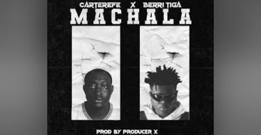 Carter Efe – Machala Ft. Berri Tiga