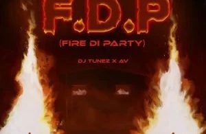 Download DJ Tunez Ft AV FDP Fire Di Party MP3 Download