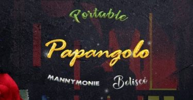 Download Portable Papangolo ft Manny Monie Bolisco MP3 Download