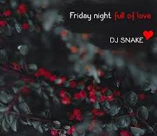 Download DJ Snake Friday night full of love MP3 Download