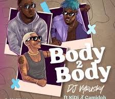 Download DJ Vyrusky Body 2 Body Ft KiDi & Camidoh MP3 DOWNLOAD