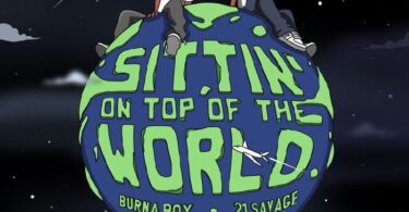 Burna Boy Ft. 21 Savage – Sittin’ On Top Of The World Mp3