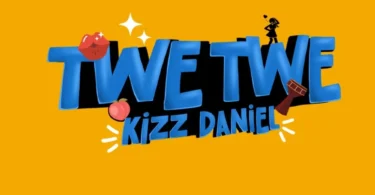 Kizz Daniel – Twe Twe