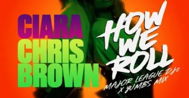 Ciara – How We Roll (Amapiano Remix) Ft. Chris Brown, Major League DJz & Yumbs