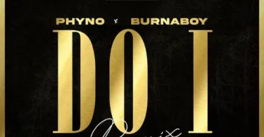 Phyno – Do I (Remix) Ft. Burna Boy