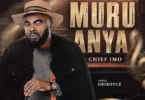 Chief Imo – Muru Anya