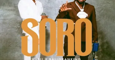 Skiibii – Soro Ft. Balloranking